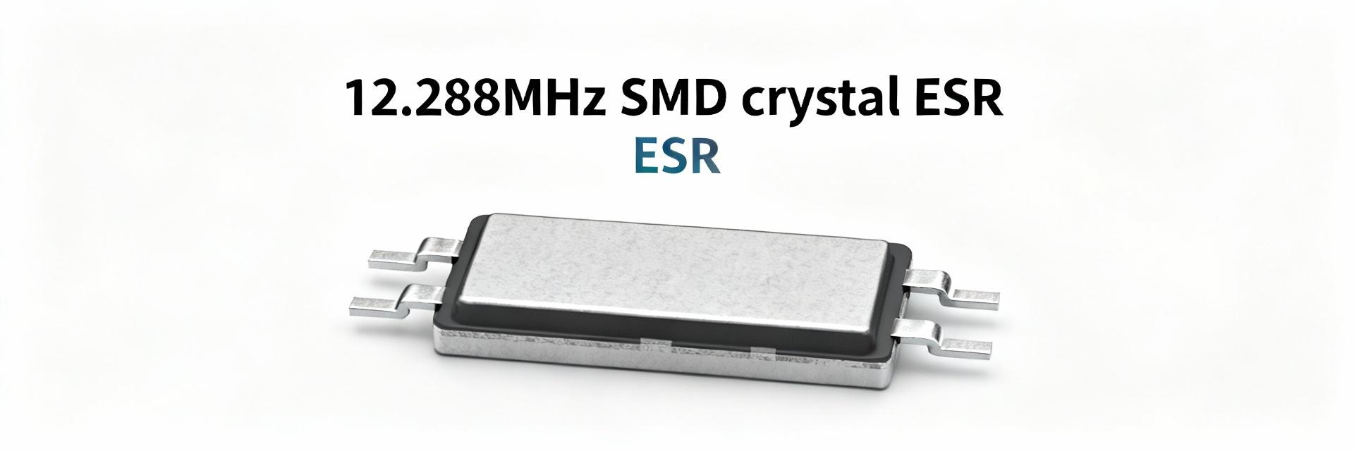 12.288MHz SMD Crystal Report: Specs, ESR & Performance